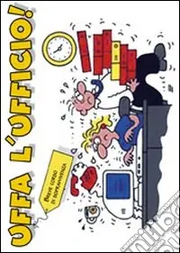 Uffa l‘ufficio! Ediz. illustrata Bestseller