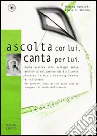 Più Venduto Ascolta con lui, canta per lui. Guida pratica allo sviluppo della musicalità del bambino (da 0 a 5 anni) secondo la Music Learning Theory di E. E. Gordon. Con CD Audio