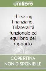 Il leasing finanziario. Trilateralità funzionale ed equilibrio del rapporto Quantità Limitata