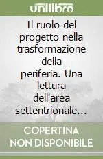 Il ruolo del progetto nella trasformazione della periferia. Una lettura dell‘area settentrionale di Napoli Compra Adesso