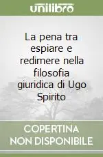 Prezzo Ridotto La pena tra espiare e redimere nella filosofia giuridica di Ugo Spirito