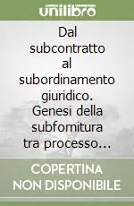 Dal subcontratto al subordinamento giuridico. Genesi della subfornitura tra processo produttivo e processo ordinante Popolare