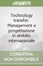 Più Venduto Technology transfer. Management e progettazione in ambito internazionale