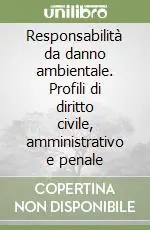 A Buon Prezzo Responsabilità da danno ambientale. Profili di diritto civile, amministrativo e penale
