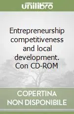 Entrepreneurship competitiveness and local development. Con CD-ROM Ordina Subito