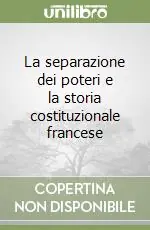 Offerta Speciale La separazione dei poteri e la storia costituzionale francese