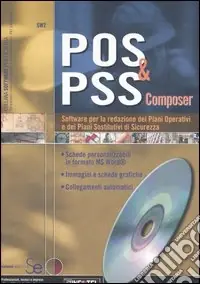 Solo Oggi POS & PSS composer. Software per la redazione dei piani operativi e dei piani sostitutivi di sicurezza. Con CD-ROM