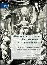 Prezzo Basso Letteratura, arte e musica alla corte romana di Cristina di Svezia. Atti del Convegno di studi (Roma, 4 novembre 2003)