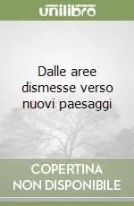 Dalle aree dismesse verso nuovi paesaggi Solo Oggi