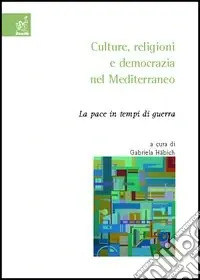 Compra Online Culture, religioni e democrazia nel Mediterraneo. La pace in tempi di guerra