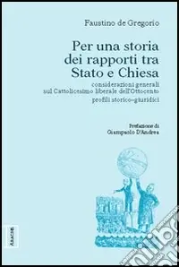 Scelto Dai Clienti Per una storia dei rapporti fra Stato e Chiesa. Considerazioni generali sul cattolicesimo liberale dell‘Ottocento. Profili storico-giuridici