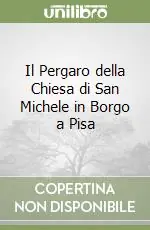 Novità Il Pergaro della Chiesa di San Michele in Borgo a Pisa