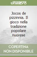 Bestseller Jocos de pizzinnia. Il gioco nella tradizione popolare nuorese