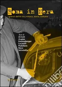 Roma in nera. I grandi delitti tra cronaca, storia, costume Prezzo Conveniente