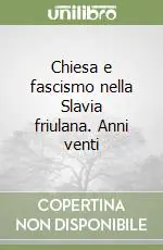 Economico Chiesa e fascismo nella Slavia friulana. Anni venti