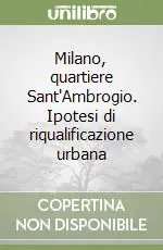 Compra Adesso Milano, quartiere Sant‘Ambrogio. Ipotesi di riqualificazione urbana
