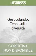 Gesticolando. Cenni sulla diversità Miglior Prezzo