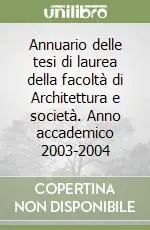 Annuario delle tesi di laurea della facoltà di Architettura e società. Anno accademico 2003-2004 Prezzo Scontato