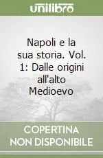 Prezzo Conveniente Napoli e la sua storia. Vol. 1 Dalle origini all‘alto Medioevo