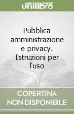 Quantità Limitata Pubblica amministrazione e privacy. Istruzioni per l‘uso