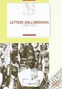 Prezzo Scontato Lettere dall‘Abissinia. Un volontario nella guerra d‘Etiopia lettere di Silvio Tomasi al padre 1935-1937