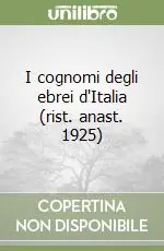 I cognomi degli ebrei d‘Italia (rist. anast. 1925) Ultime Pezzi