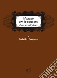 Quantità Limitata Mangiar con le castagne. Primi, secondi, dessert