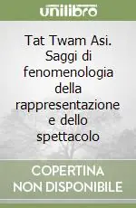 Subito Disponibile Tat Twam Asi. Saggi di fenomenologia della rappresentazione e dello spettacolo