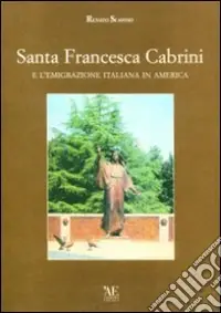 Solo Oggi Santa Francesca Cabrini e l‘emigrazione italiana in America