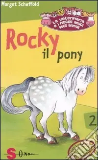 Rocky il pony. La veterinaria e i piccoli amici degli animali. Vol. 2 Ultime Pezzi