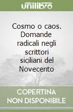 Scelto Dai Clienti Cosmo o caos. Domande radicali negli scrittori siciliani del Novecento
