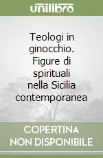 Teologi in ginocchio. Figure di spirituali nella Sicilia contemporanea Affare