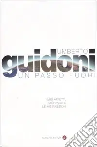 Un passo fuori. I miei affetti, i miei valori, le mie passioni Solo Oggi
