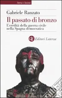 Ultima Occasione Il passato di bronzo. L‘eredità della guerra civile nella Spagna democratica