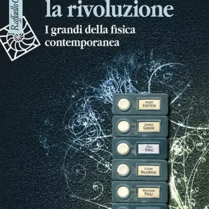 Prezzo Conveniente Sette volte la rivoluzione. I grandi della fisica contemporanea
