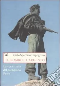 Il piombo e l‘argento. La vera storia del partigiano Facio Offerta Lampo