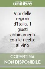 Prezzo Scontato Vini delle regioni d‘Italia. I giusti abbinamenti con le ricette al vino