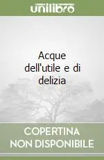 Acque dell‘utile e di delizia Ultima Occasione