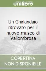 Un Ghirlandaio ritrovato per il nuovo museo di Vallombrosa Sconto