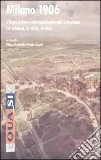 Milano 1906. L‘esposizione internazionale del Sempione. La scienza, la città, la vita Prezzo Basso
