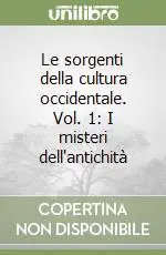 Le sorgenti della cultura occidentale. Vol. 1 I misteri dell‘antichità Promozione