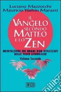 Il Vangelo secondo Matteo e lo zen. Vol. 2 Meditazioni sui brani non utilizzati nelle feste liturgiche Prezzo Ridotto