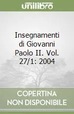 Must-Have Insegnamenti di Giovanni Paolo II. Vol. 27/1 2004