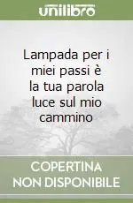 Non Perdere Lampada per i miei passi è la tua parola luce sul mio cammino
