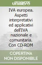 Saldi IVA europea. Aspetti interpretativi ed applicativi dell‘IVA nazionale e comunitaria. Con CD-ROM