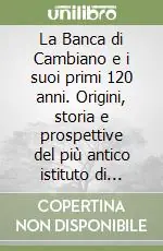 Economico La Banca di Cambiano e i suoi primi 120 anni. Origini, storia e prospettive del più antico istituto di credito cooperativo d‘Italia (1884-2004)