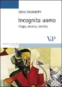Incognita uomo. Corpo, tecnica, identità Prezzo Di Fabbrica