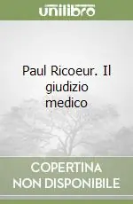 Paul Ricoeur. Il giudizio medico Spedito Oggi
