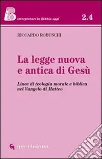 Bestseller La legge nuova e antica di Gesù. Linee di teologia morale e biblica nel Vangelo di Matteo