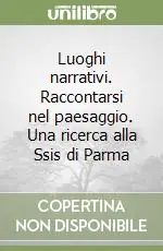 Occasione Imperdibile Luoghi narrativi. Raccontarsi nel paesaggio. Una ricerca alla Ssis di Parma